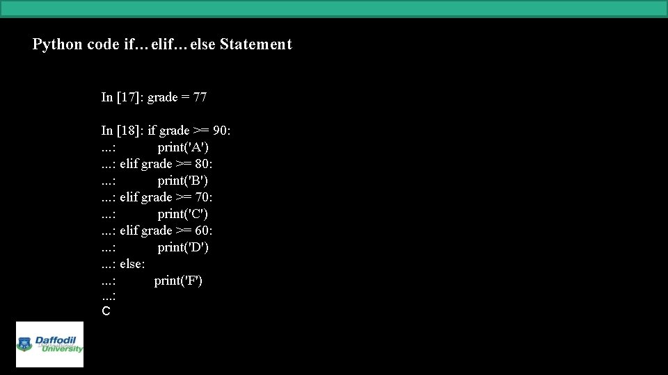 Python code if…else Statement In [17]: grade = 77 In [18]: if grade >=