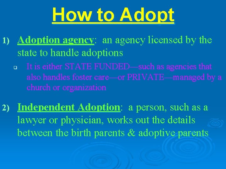 How to Adopt 1) Adoption agency: an agency licensed by the state to handle