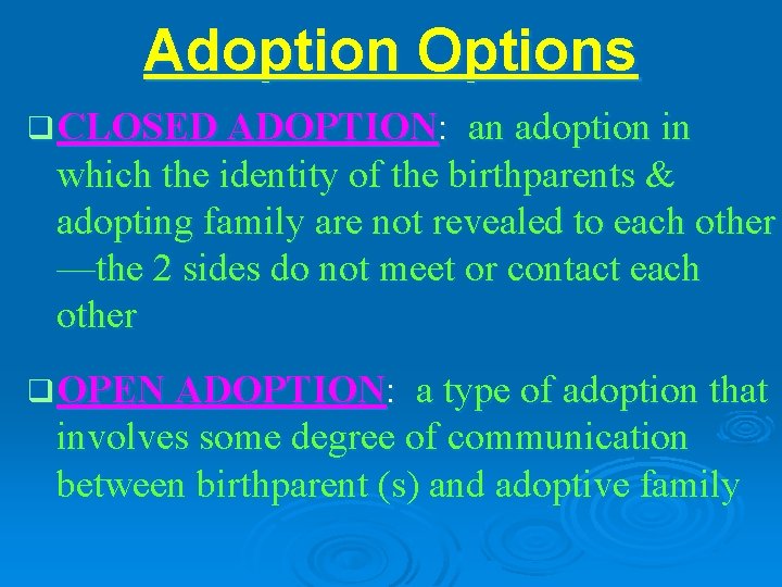 Adoption Options q CLOSED ADOPTION: an adoption in which the identity of the birthparents