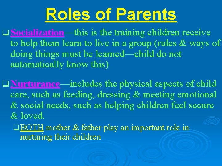 Roles of Parents q Socialization—this is the training children receive to help them learn