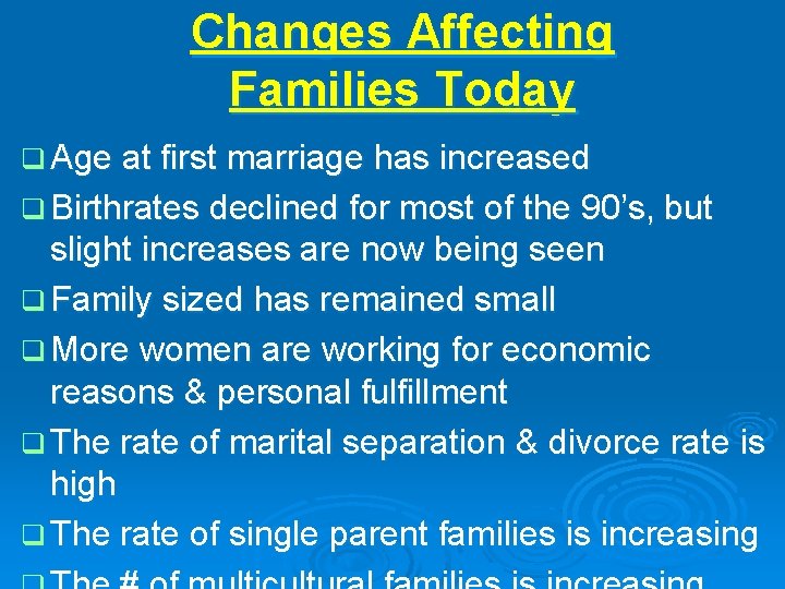 Changes Affecting Families Today q Age at first marriage has increased q Birthrates declined
