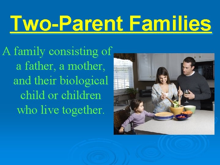 Two-Parent Families A family consisting of a father, a mother, and their biological child