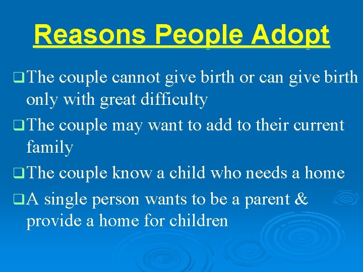 Reasons People Adopt q The couple cannot give birth or can give birth only