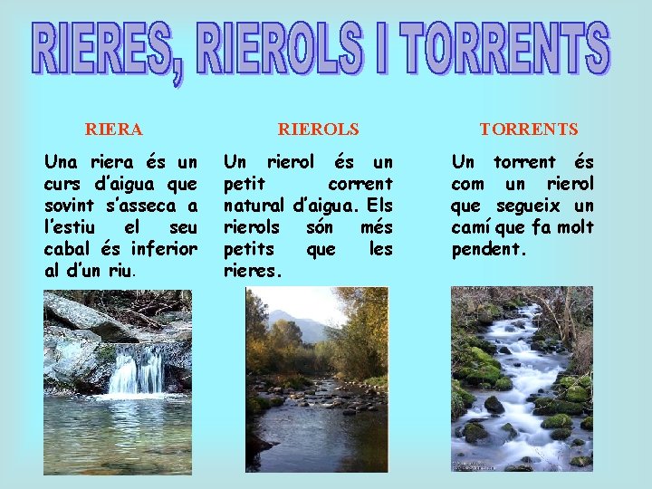 RIERA Una riera és un curs d’aigua que sovint s’asseca a l’estiu el seu