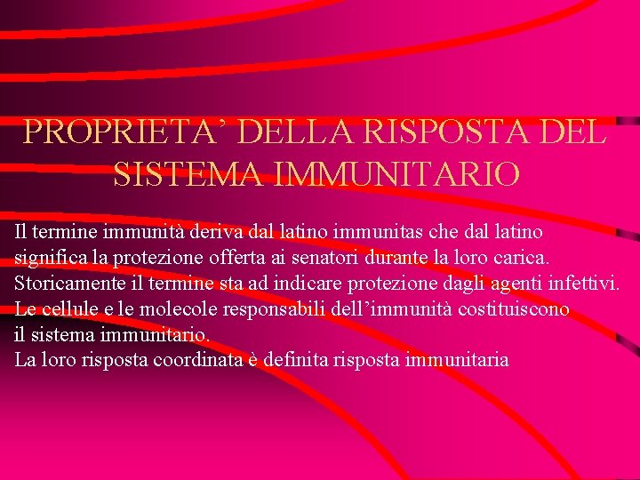 PROPRIETA’ DELLA RISPOSTA DEL SISTEMA IMMUNITARIO Il termine immunità deriva dal latino immunitas che