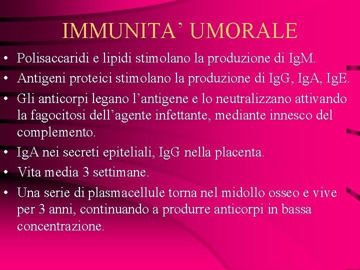 IMMUNITA’ UMORALE • Polisaccaridi e lipidi stimolano la produzione di Ig. M. • Antigeni