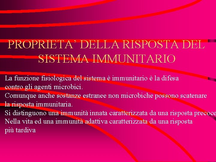 PROPRIETA’ DELLA RISPOSTA DEL SISTEMA IMMUNITARIO La funzione fisiologica del sistema è immunitario è