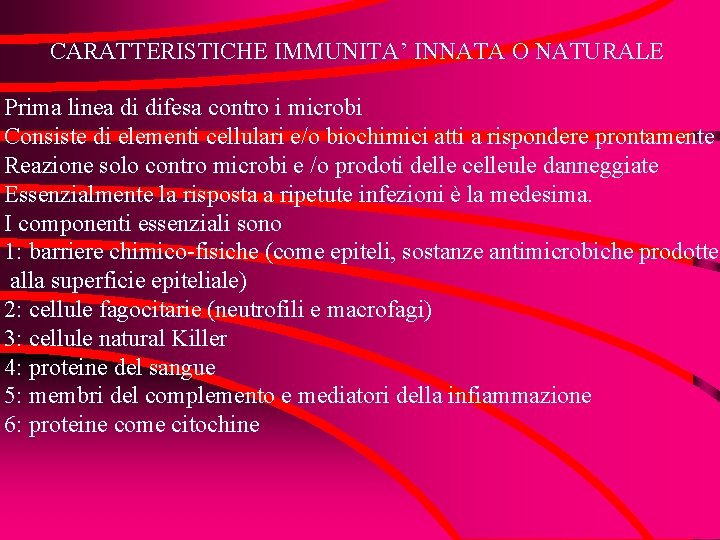 CARATTERISTICHE IMMUNITA’ INNATA O NATURALE Prima linea di difesa contro i microbi Consiste di