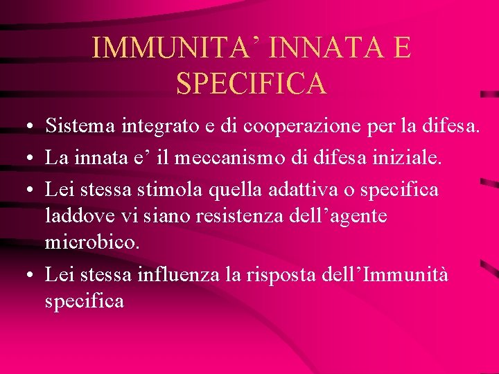 IMMUNITA’ INNATA E SPECIFICA • Sistema integrato e di cooperazione per la difesa. •