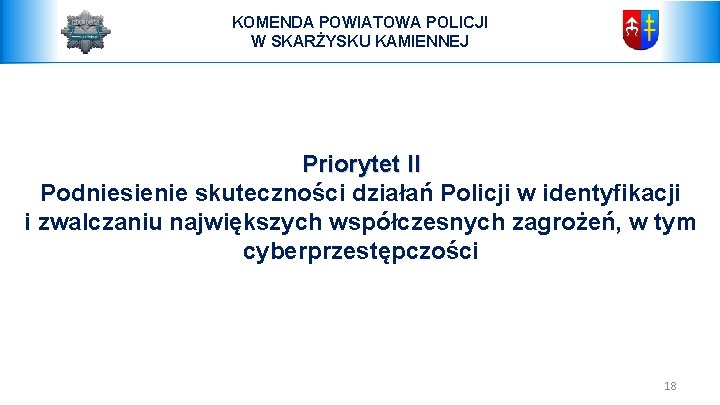 KOMENDA POWIATOWA POLICJI W SKARŻYSKU KAMIENNEJ Priorytet II Podniesienie skuteczności działań Policji w identyfikacji