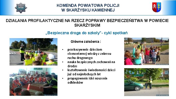 KOMENDA POWIATOWA POLICJI W SKARŻYSKU KAMIENNEJ DZIAŁANIA PROFILAKTYCZNE NA RZECZ POPRAWY BEZPIECZEŃSTWA W POWIECIE