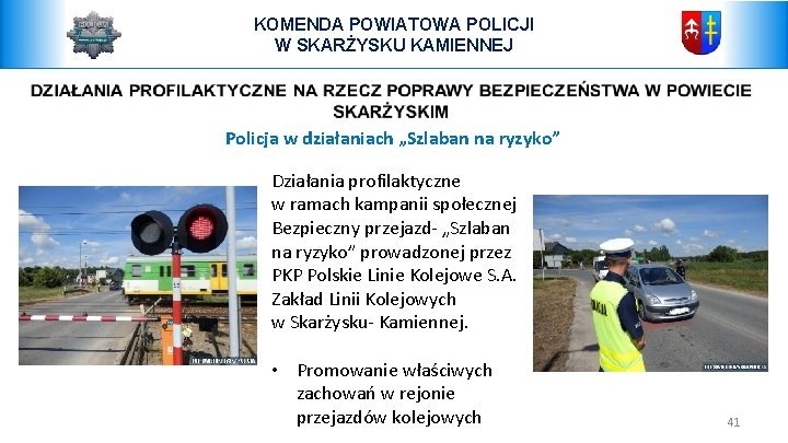 KOMENDA POWIATOWA POLICJI W SKARŻYSKU KAMIENNEJ Policja w działaniach „Szlaban na ryzyko” Działania profilaktyczne