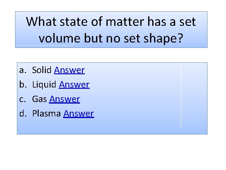 What state of matter has a set volume but no set shape? a. b.