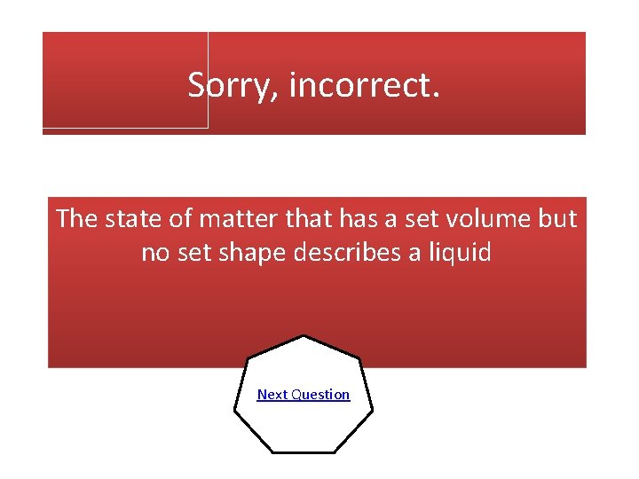 Sorry, incorrect. The state of matter that has a set volume but no set