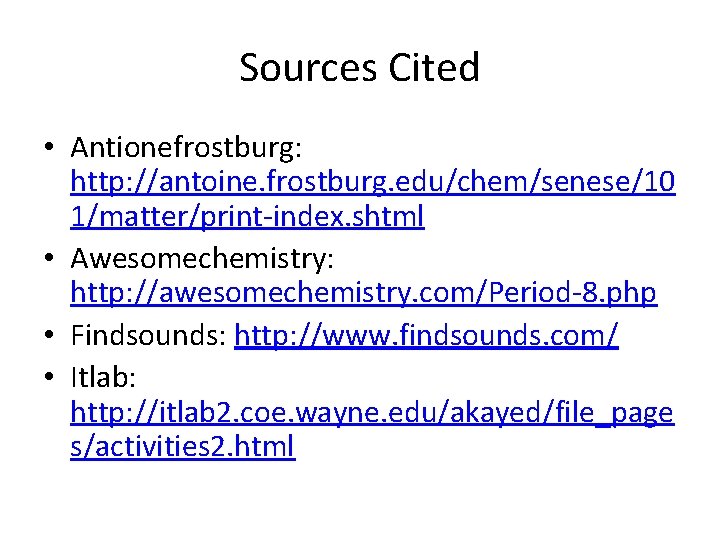 Sources Cited • Antionefrostburg: http: //antoine. frostburg. edu/chem/senese/10 1/matter/print-index. shtml • Awesomechemistry: http: //awesomechemistry.