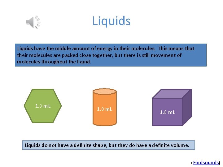 Liquids have the middle amount of energy in their molecules. This means that their