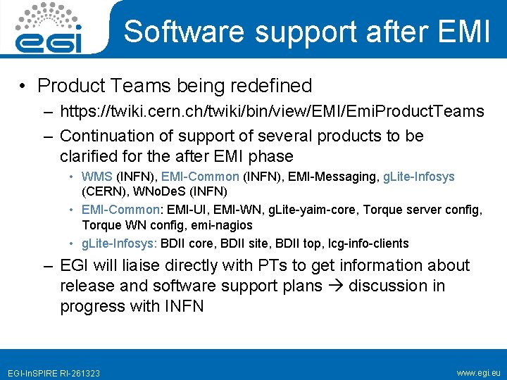 Software support after EMI • Product Teams being redefined – https: //twiki. cern. ch/twiki/bin/view/EMI/Emi.