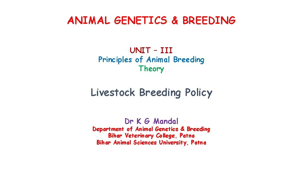 ANIMAL GENETICS & BREEDING UNIT – III Principles of Animal Breeding Theory Livestock Breeding
