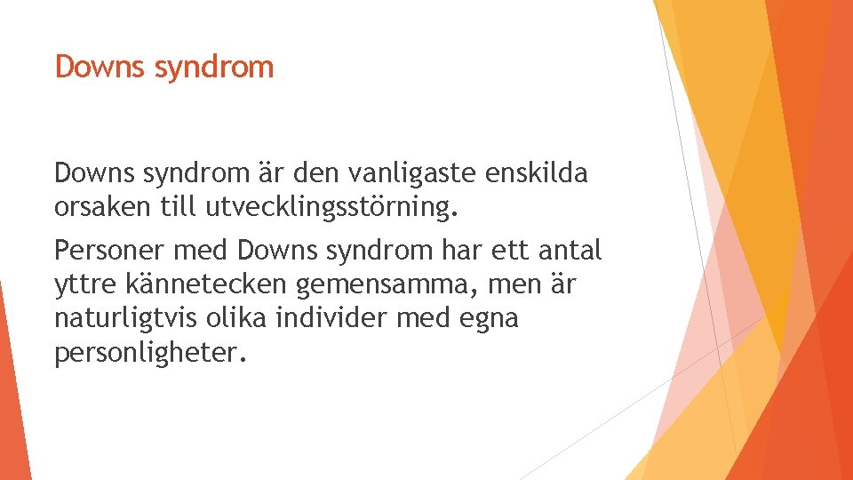 Downs syndrom är den vanligaste enskilda orsaken till utvecklingsstörning. Personer med Downs syndrom har