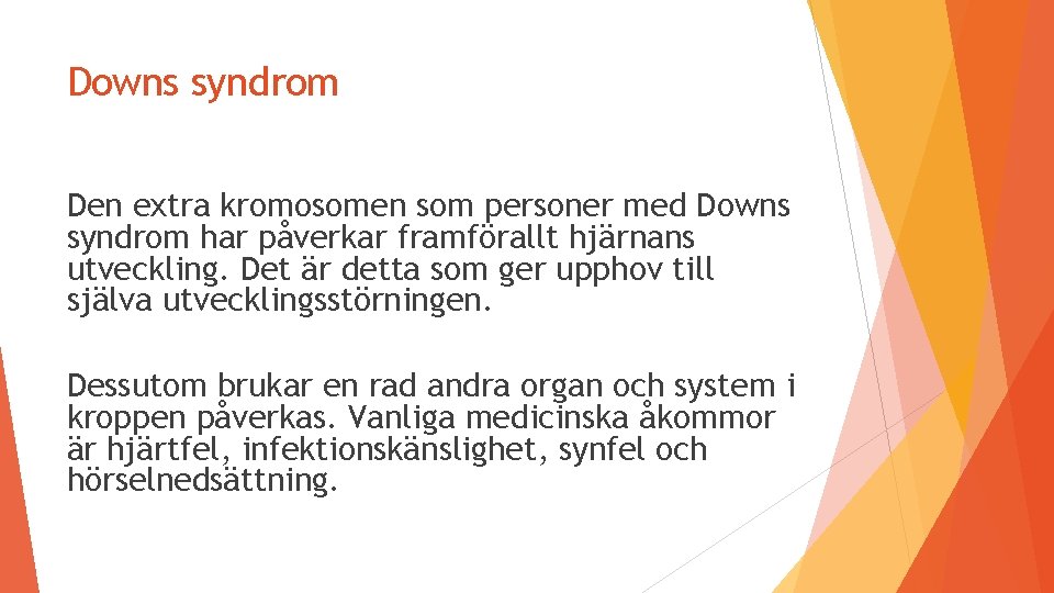 Downs syndrom Den extra kromosomen som personer med Downs syndrom har påverkar framförallt hjärnans