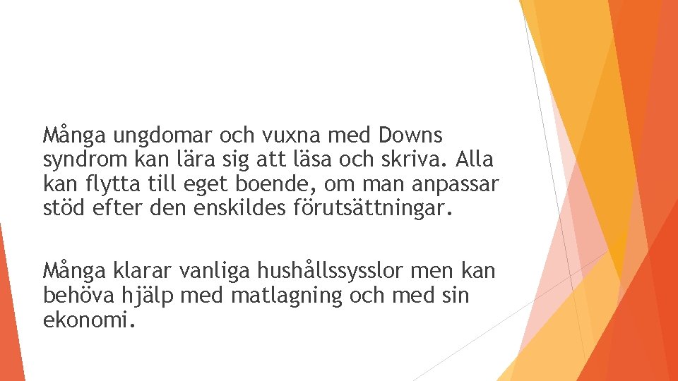 Många ungdomar och vuxna med Downs syndrom kan lära sig att läsa och skriva.