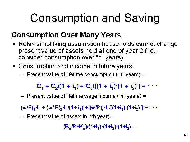 Consumption and Saving Consumption Over Many Years § Relax simplifying assumption households cannot change