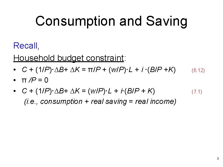 Consumption and Saving Recall, Household budget constraint: • C + (1/P)·∆B+ ∆K = π/P