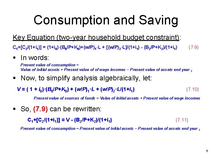 Consumption and Saving Key Equation (two-year household budget constraint): C 1+[C 2/(1+i 1)] =