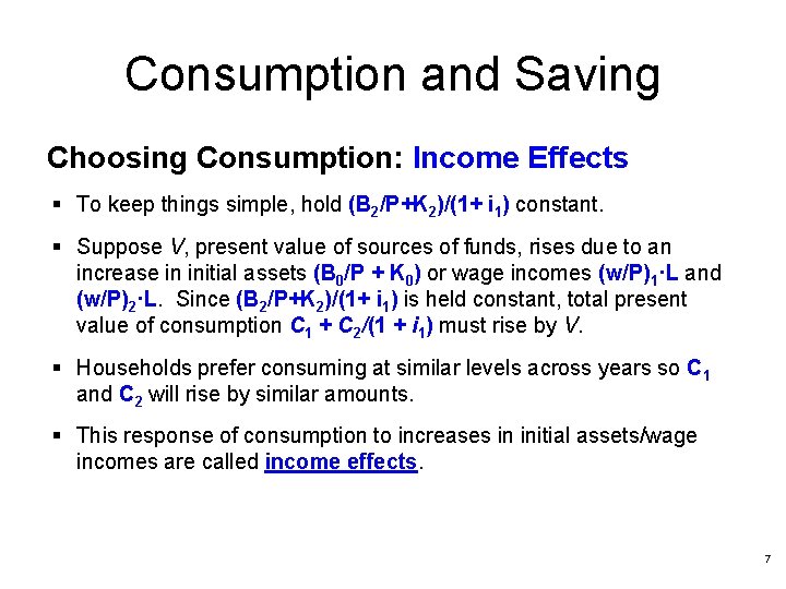 Consumption and Saving Choosing Consumption: Income Effects § To keep things simple, hold (B