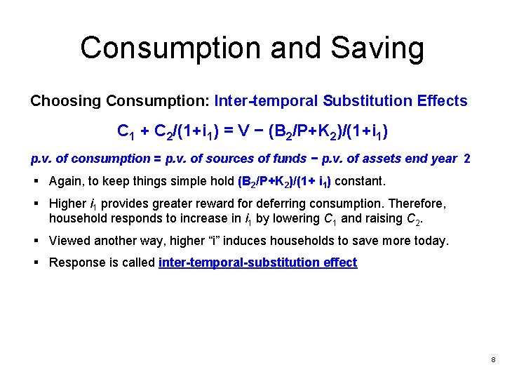 Consumption and Saving Choosing Consumption: Inter-temporal Substitution Effects C 1 + C 2/(1+i 1)