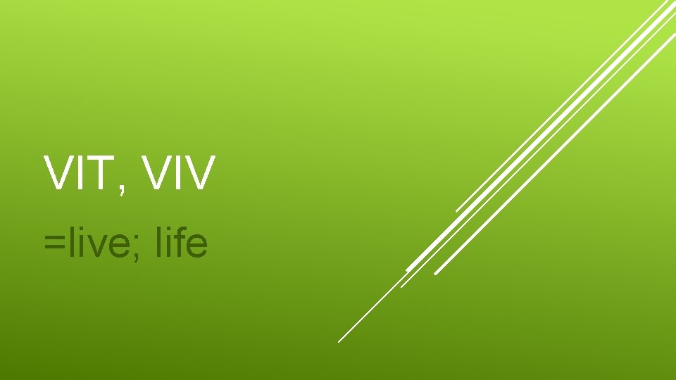 VIT, VIV =live; life 