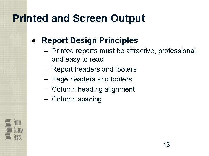 Printed and Screen Output ● Report Design Principles – Printed reports must be attractive,