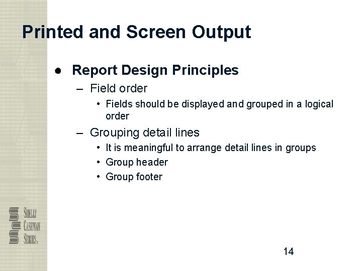 Printed and Screen Output ● Report Design Principles – Field order • Fields should