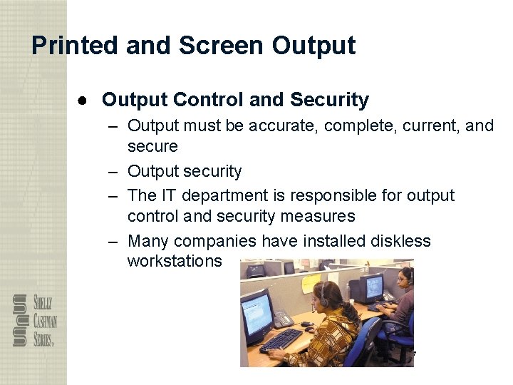 Printed and Screen Output ● Output Control and Security – Output must be accurate,