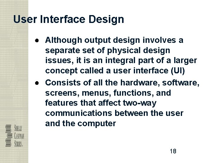 User Interface Design ● Although output design involves a separate set of physical design
