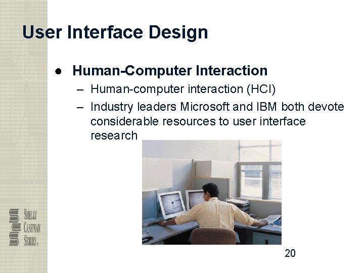 User Interface Design ● Human-Computer Interaction – Human-computer interaction (HCI) – Industry leaders Microsoft