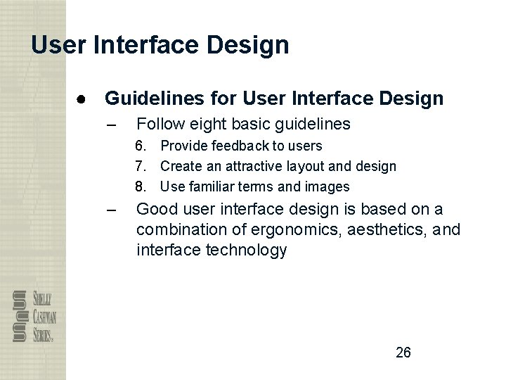 User Interface Design ● Guidelines for User Interface Design – Follow eight basic guidelines