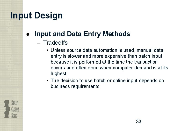 Input Design ● Input and Data Entry Methods – Tradeoffs • Unless source data