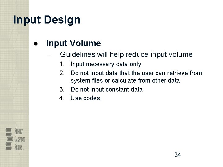 Input Design ● Input Volume – Guidelines will help reduce input volume 1. Input