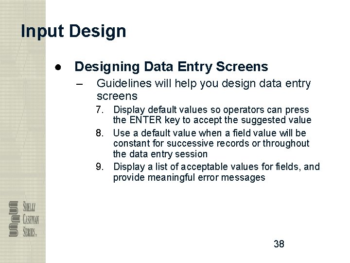 Input Design ● Designing Data Entry Screens – Guidelines will help you design data