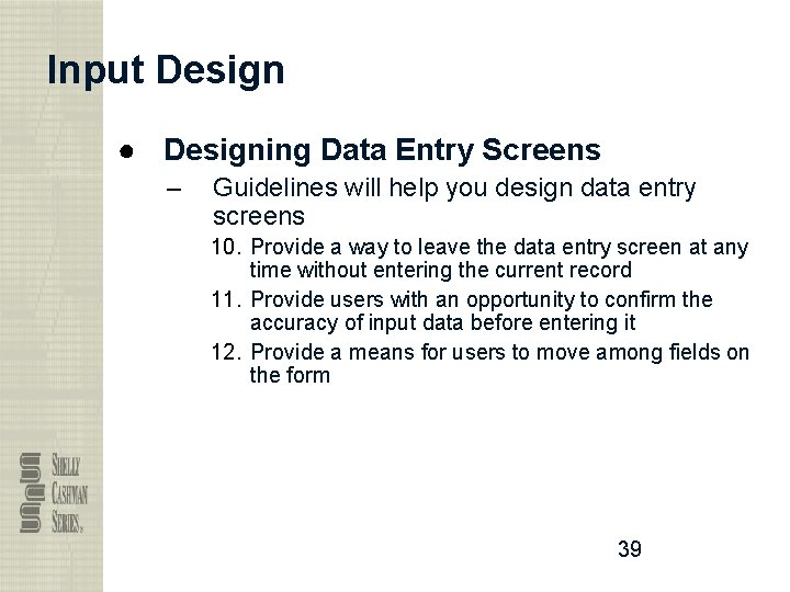 Input Design ● Designing Data Entry Screens – Guidelines will help you design data