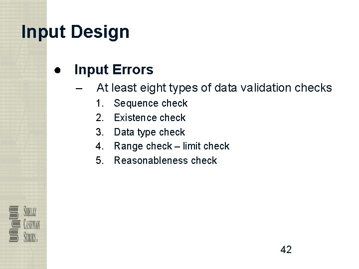 Input Design ● Input Errors – At least eight types of data validation checks