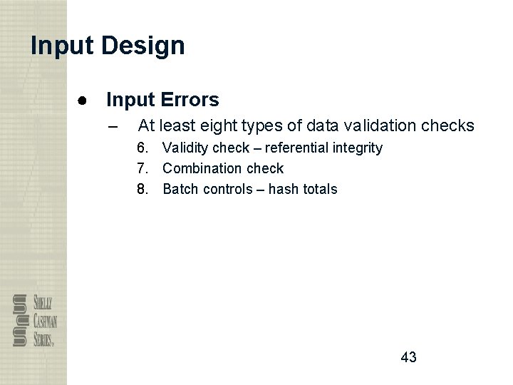 Input Design ● Input Errors – At least eight types of data validation checks