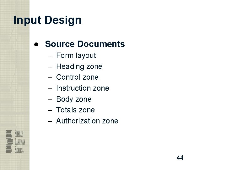 Input Design ● Source Documents – – – – Form layout Heading zone Control