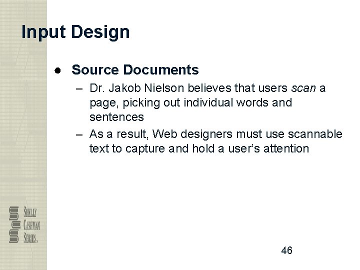 Input Design ● Source Documents – Dr. Jakob Nielson believes that users scan a