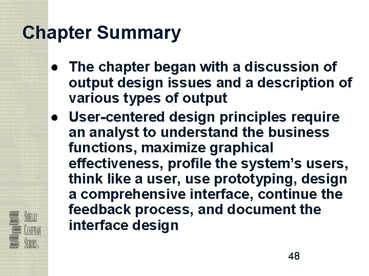 Chapter Summary ● The chapter began with a discussion of output design issues and