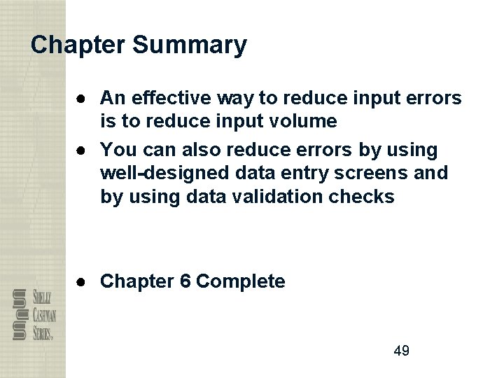 Chapter Summary ● An effective way to reduce input errors is to reduce input
