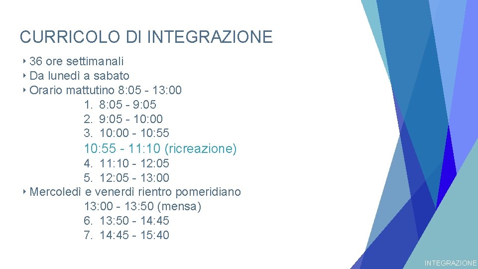 CURRICOLO DI INTEGRAZIONE ‣ 36 ore settimanali ‣ Da lunedì a sabato ‣ Orario