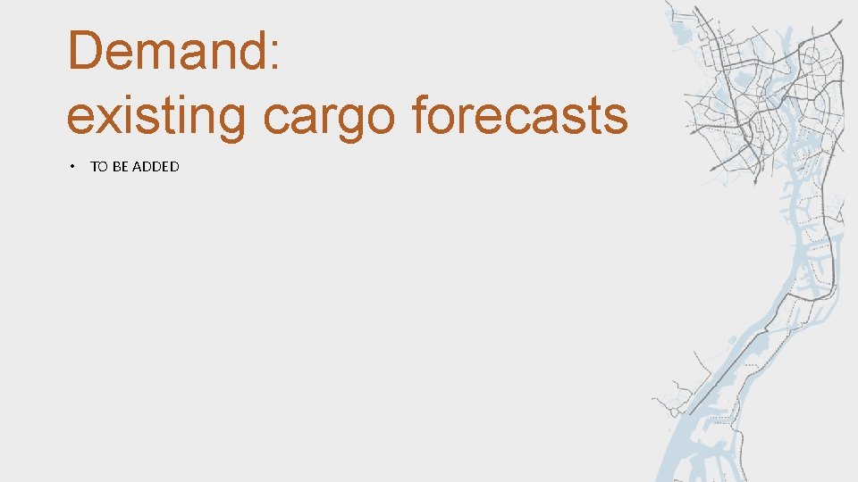Demand: existing cargo forecasts • TO BE ADDED 