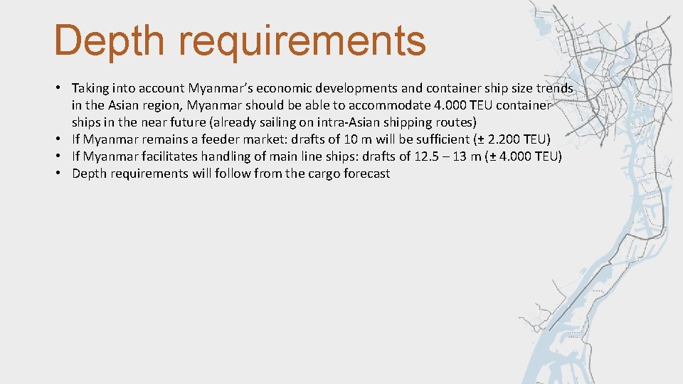 Depth requirements • Taking into account Myanmar’s economic developments and container ship size trends